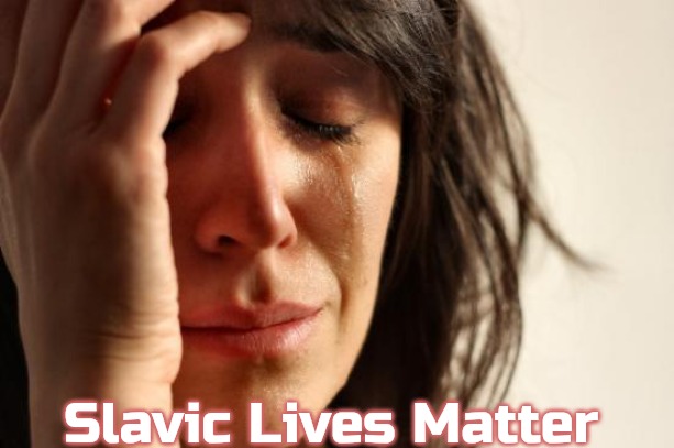 First World Problems | Slavic Lives Matter | image tagged in memes,first world problems,slavic | made w/ Imgflip meme maker