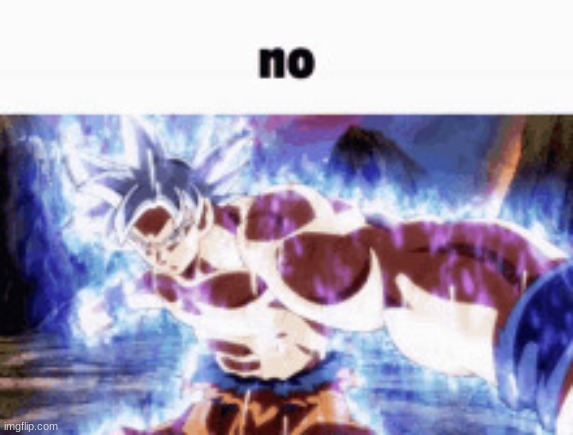 Goku no | image tagged in goku no | made w/ Imgflip meme maker