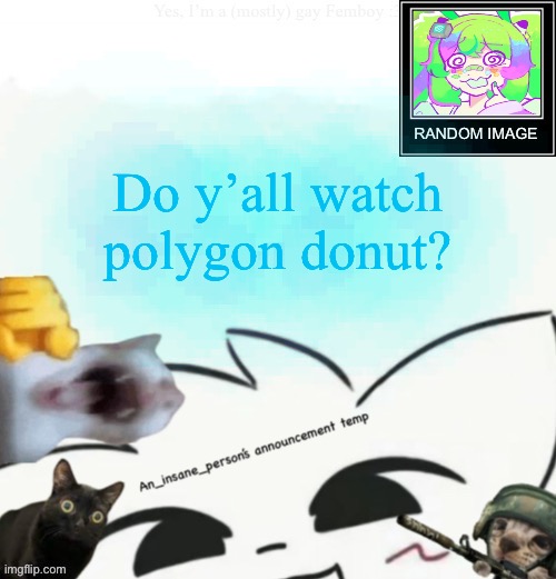 My lil announcement | Do y’all watch polygon donut? | image tagged in my lil announcement | made w/ Imgflip meme maker