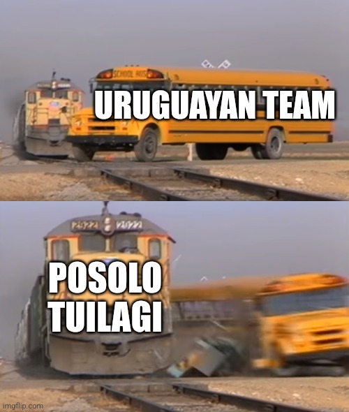 Tuilagi | URUGUAYAN TEAM; POSOLO TUILAGI | image tagged in a train hitting a school bus | made w/ Imgflip meme maker
