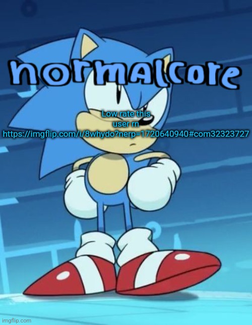 Random sonic template | Low rate this user rn https://imgflip.com/i/8whydo?nerp=1720640940#com32323727 | image tagged in random sonic template | made w/ Imgflip meme maker