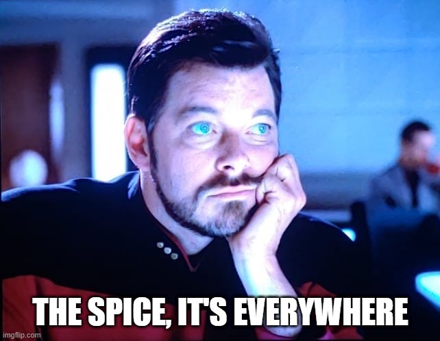 Fremen Riker | THE SPICE, IT'S EVERYWHERE | image tagged in riker blue eyes | made w/ Imgflip meme maker