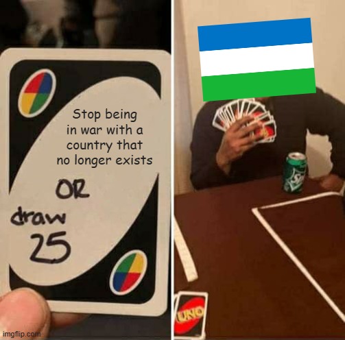 Molossia in a nutshell: | Stop being in war with a country that no longer exists | image tagged in memes,uno draw 25 cards,molossia,country,micro nations,east germany | made w/ Imgflip meme maker