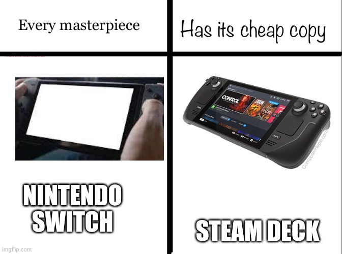 Every masterpiece has its cheap copy | NINTENDO
SWITCH; STEAM DECK | image tagged in every masterpiece has its cheap copy | made w/ Imgflip meme maker