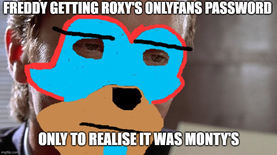 His dissappointment is immeasurable and his day is ruined | FREDDY GETTING ROXY'S ONLYFANS PASSWORD; ONLY TO REALISE IT WAS MONTY'S | image tagged in patrick bateman staring at card,memes,fnaf,fnaf security breach | made w/ Imgflip meme maker
