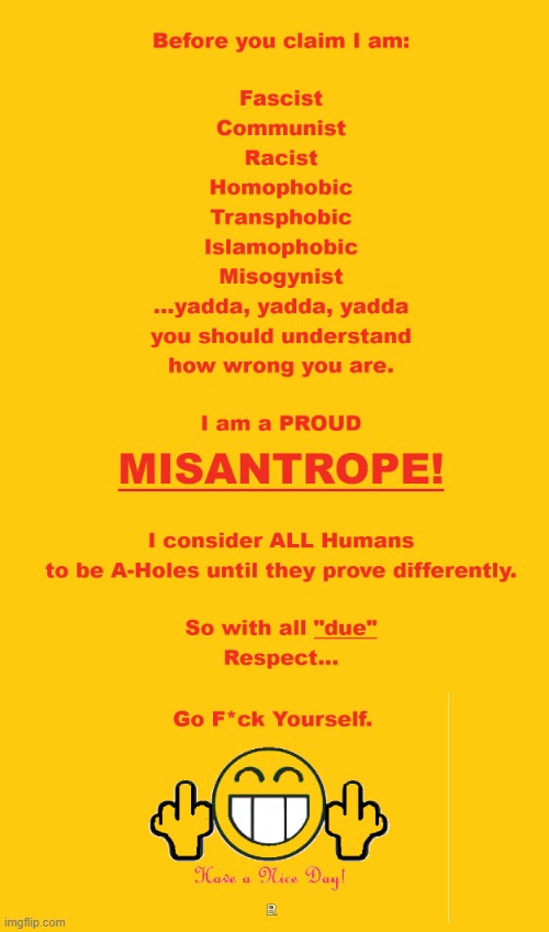 Misantrope and DAMN PROUD OF IT! | image tagged in misantrope | made w/ Imgflip meme maker