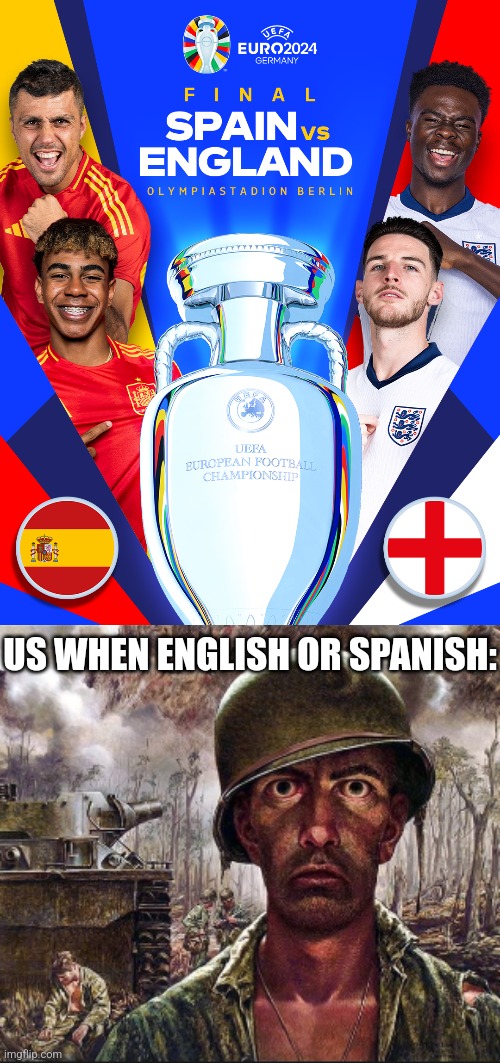 SPAIN - ENGLAND, SUNDAY 14 JULY LIVE ON TELEVISIÓN ESPAÑOLA AND BBC!!! | US WHEN ENGLISH OR SPANISH: | image tagged in ptsd,england,spain,euro 2024,english or spanish,memes | made w/ Imgflip meme maker