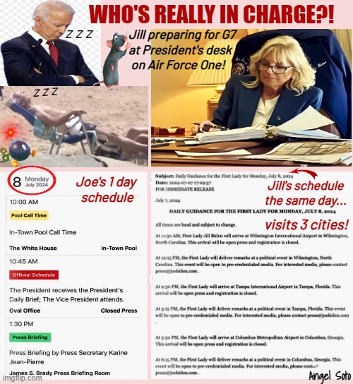 who's really in charge, Joe or Jill? | z z z; Jill preparing for G7
at President's desk
 on Air Force One! z z z; Joe's 1 day
 schedule; Jill's schedule
the same day... visits 3 cities! | image tagged in who's really in charge joe or jill,joe biden,jill biden,air force one,g7,schedule | made w/ Imgflip meme maker