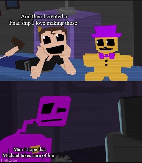 Afton family | And then I created a Fnaf ship I love making those; Man I hope that Michael takes care of him | image tagged in purple guy crying child | made w/ Imgflip meme maker