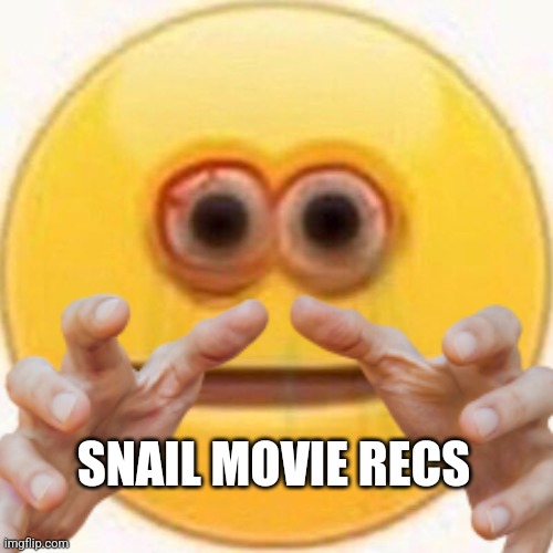 Cursed Emoji | SNAIL MOVIE RECS | image tagged in cursed emoji | made w/ Imgflip meme maker