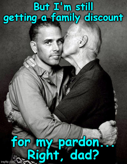 But I'm still getting a family discount for my pardon... Right, dad? | made w/ Imgflip meme maker