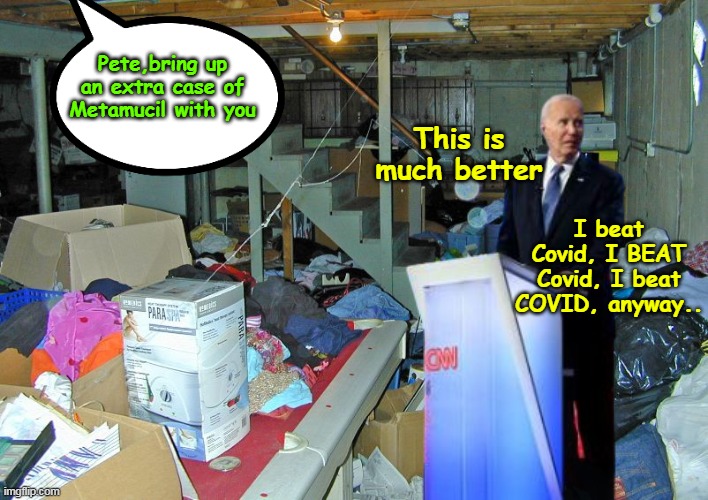 Joe's gotta get back to his roots | Pete,bring up an extra case of Metamucil with you; I beat Covid, I BEAT Covid, I beat COVID, anyway.. This is much better | image tagged in biden basement campaign meme | made w/ Imgflip meme maker