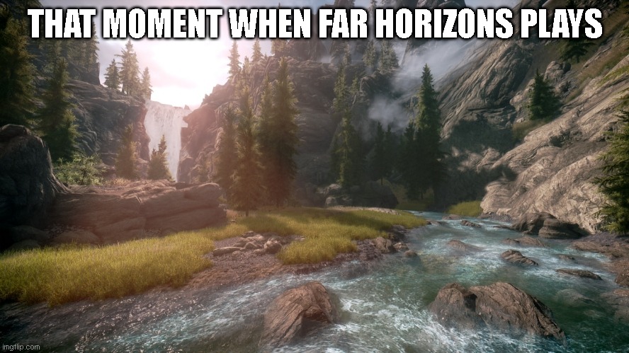THAT MOMENT WHEN FAR HORIZONS PLAYS | made w/ Imgflip meme maker