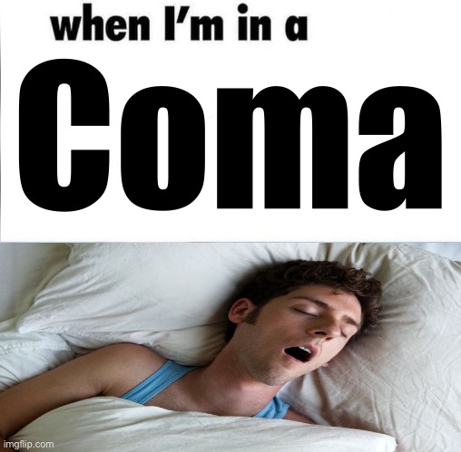 whe i'm in a competition and my opponent is | Coma | image tagged in whe i'm in a competition and my opponent is | made w/ Imgflip meme maker
