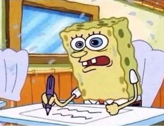 spongebob writing fast | image tagged in spongebob writing fast | made w/ Imgflip meme maker