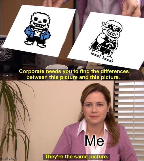 Crosssans | Me | image tagged in memes,they're the same picture | made w/ Imgflip meme maker
