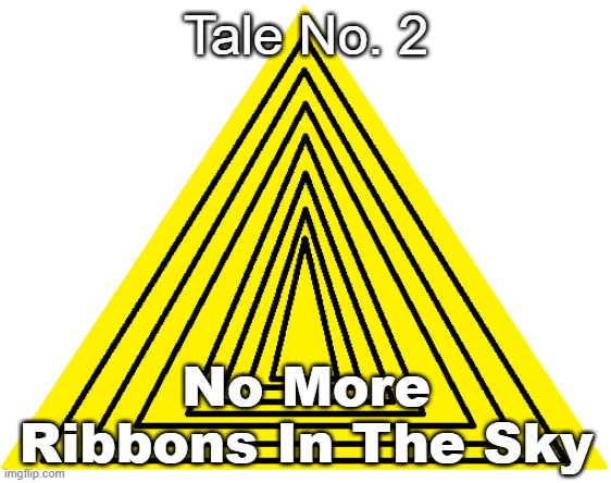 Tale No. 2: No More Ribbons In The Sky | Tale No. 2; No More Ribbons In The Sky | image tagged in opt tales | made w/ Imgflip meme maker