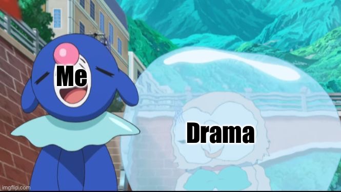 Popplio rowlet | Me; Drama | image tagged in popplio rowlet | made w/ Imgflip meme maker