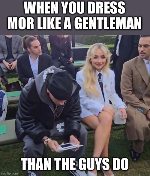 Gentleman | WHEN YOU DRESS MOR LIKE A GENTLEMAN; THAN THE GUYS DO | image tagged in gentleman,guys,suit | made w/ Imgflip meme maker