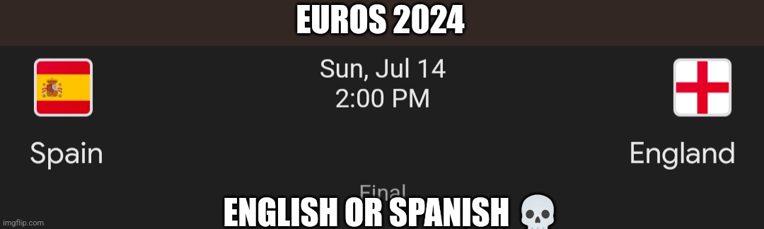 Euros 2024 Final meme | EUROS 2024; ENGLISH OR SPANISH 💀 | image tagged in football,sports,memes | made w/ Imgflip meme maker