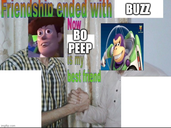 Toy Story 5: Toy Harder | BUZZ; BO PEEP | image tagged in friendship endes with x now y is my best friend | made w/ Imgflip meme maker