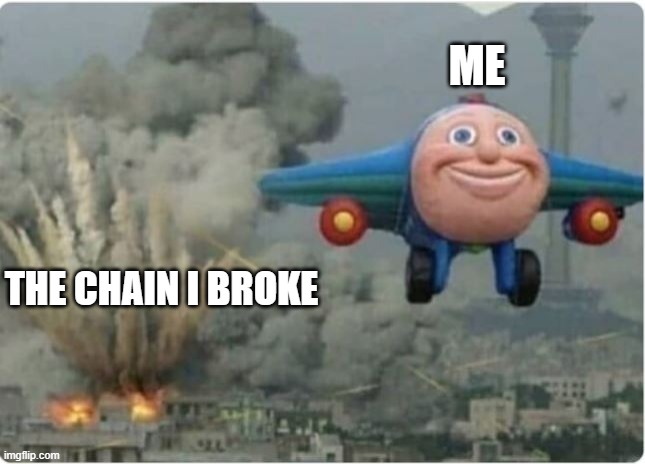 I know it's not the right thing, but it's so satisfying >:) | ME; THE CHAIN I BROKE | image tagged in flying away from chaos,evil,i am the greatest villain of all time,thats the most evilest thing i can imagine,chain,comments | made w/ Imgflip meme maker