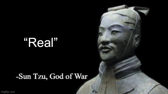 Sun Tzu, God of War | “Real” | image tagged in sun tzu god of war | made w/ Imgflip meme maker