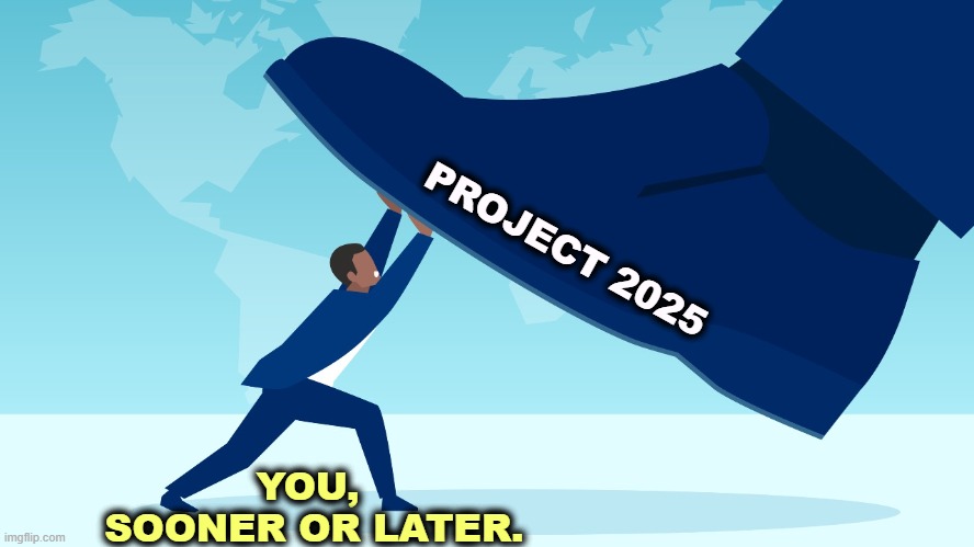 Project 2025 is alive and well. It's just hiding. And it's not your friend. | PROJECT 2025; YOU, 
SOONER OR LATER. | image tagged in trump,project 2025,crush,you | made w/ Imgflip meme maker