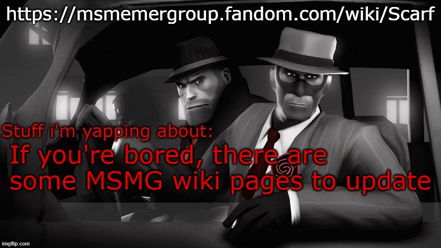 Neko spy temp | https://msmemergroup.fandom.com/wiki/Scarf; If you're bored, there are some MSMG wiki pages to update | image tagged in neko spy temp | made w/ Imgflip meme maker