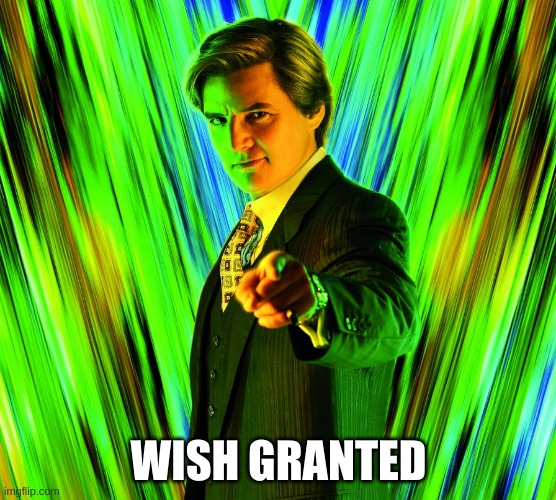 Granted | WISH GRANTED | image tagged in granted | made w/ Imgflip meme maker