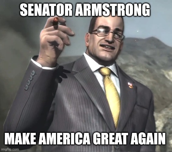 Senator Armstrong | SENATOR ARMSTRONG MAKE AMERICA GREAT AGAIN | image tagged in senator armstrong | made w/ Imgflip meme maker