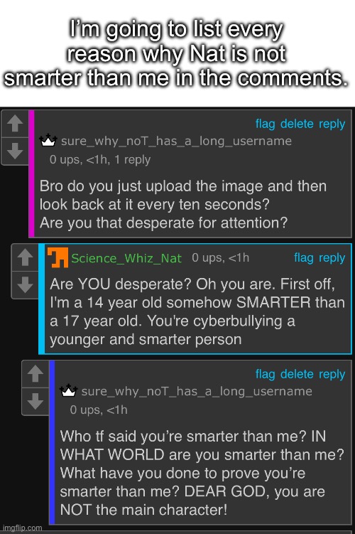 I’m going to list every reason why Nat is not smarter than me in the comments. | made w/ Imgflip meme maker