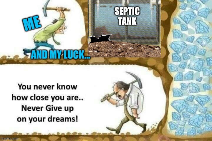AND MY LUCK... | made w/ Imgflip meme maker