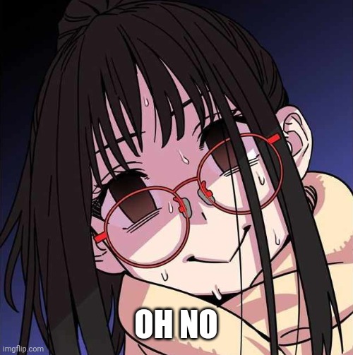Nervous anime girl | OH NO | image tagged in nervous anime girl | made w/ Imgflip meme maker