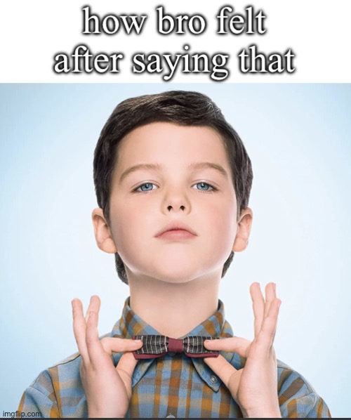 how bro felt after saying that | image tagged in how bro felt after saying that | made w/ Imgflip meme maker