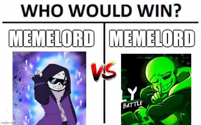 Memelord vs Memelord | MEMELORD; MEMELORD | image tagged in memes,who would win,sans undertale,death battle,vs | made w/ Imgflip meme maker