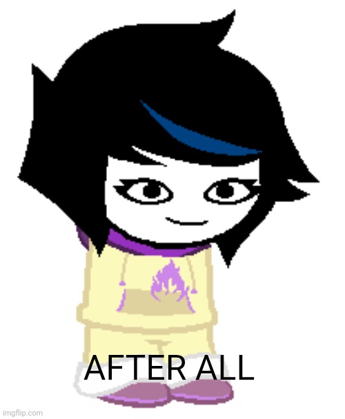 continue the song (Twiddlefinger) | AFTER ALL | image tagged in ambervoid but homestuck | made w/ Imgflip meme maker