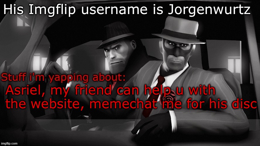 Neko spy temp | His Imgflip username is Jorgenwurtz; Asriel, my friend can help u with the website, memechat me for his disc | image tagged in neko spy temp | made w/ Imgflip meme maker