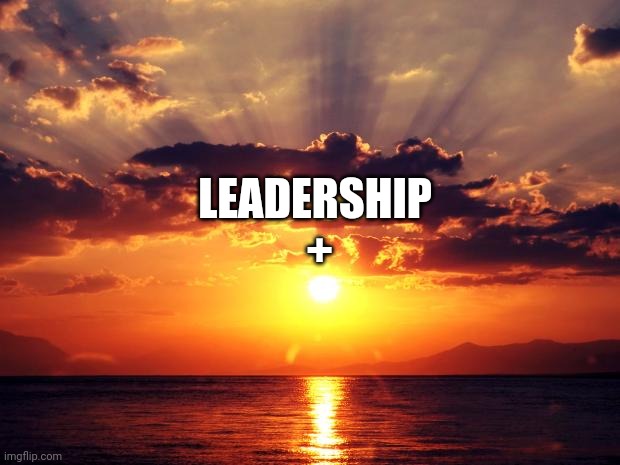 Sunset | LEADERSHIP 
+ | image tagged in sunset | made w/ Imgflip meme maker