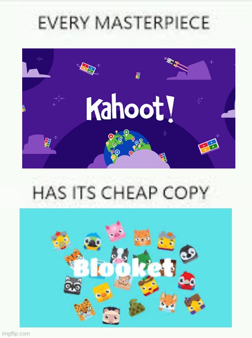 We went from kahoot to blooket | image tagged in every masterpiece has its cheap copy,kahoot,blooket,school | made w/ Imgflip meme maker