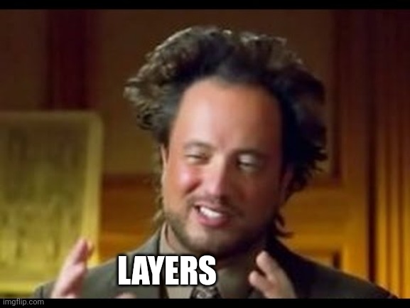 Giorgio Tsoukalos | LAYERS | image tagged in giorgio tsoukalos | made w/ Imgflip meme maker