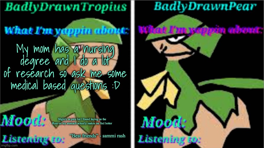 Hello welcome to the flight this is your local info desk speaking ™️ | My mom has a nursing degree and I do a lot of research so ask me some medical based questions :D; Slightly in pain but I found laying on the floor on my stomach actually makes me feel better; “Best friends” - sammi rash | image tagged in bdt bdp announcement temp | made w/ Imgflip meme maker