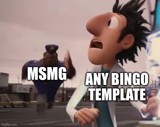 You guys love bingo | MSMG; ANY BINGO TEMPLATE | image tagged in officer earl running,msmg,bingo | made w/ Imgflip meme maker