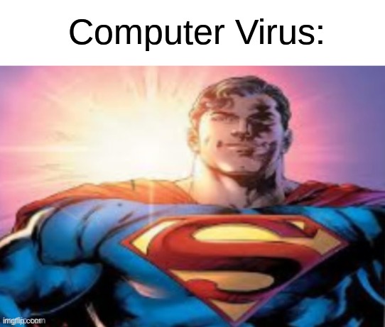 Computer Virus: | made w/ Imgflip meme maker