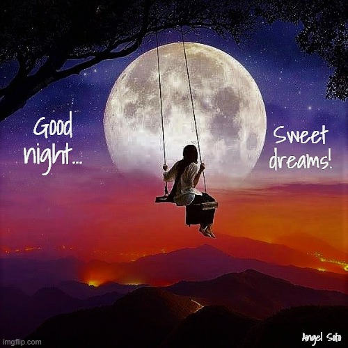 good night, sweet dreams | Good
night... Sweet dreams! Angel Soto | image tagged in good night,sweet dreams,girl on a swing,moonlight,full moon | made w/ Imgflip meme maker