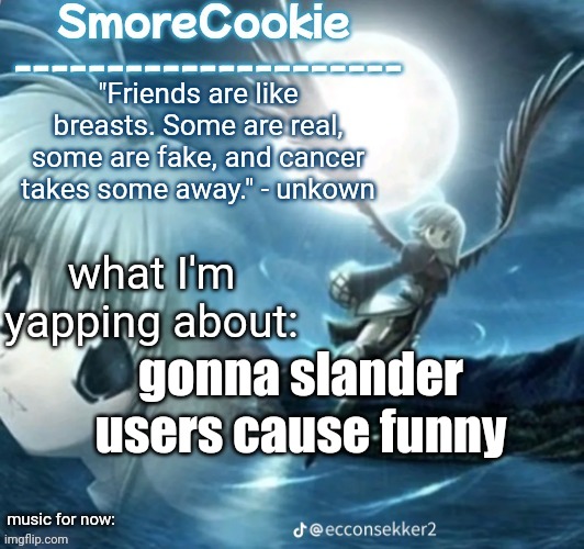 tweaks nightcore ass template | gonna slander users cause funny | image tagged in tweaks nightcore ass template | made w/ Imgflip meme maker