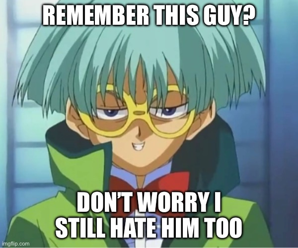 We all did | REMEMBER THIS GUY? DON’T WORRY I STILL HATE HIM TOO | made w/ Imgflip meme maker
