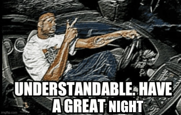 NIGHT | made w/ Imgflip meme maker