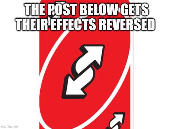 *troll* | THE POST BELOW GETS THEIR EFFECTS REVERSED | made w/ Imgflip meme maker