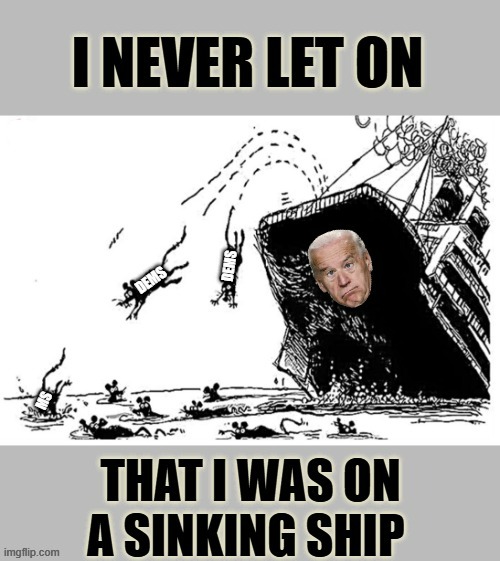 Propaganda From Fleeing Democrat Rats | image tagged in memes,joe biden,sinking ship,rats,flee,smashing pumpkins | made w/ Imgflip meme maker